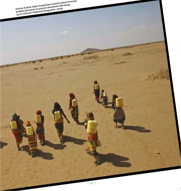  ??  ?? di acqua taniche piene trasportan­o
del Kenya. etnia Gabra desertiche
Donne di pianure
le 2009) attraverso Geographic, torbida
Johnson/National
(Lynn