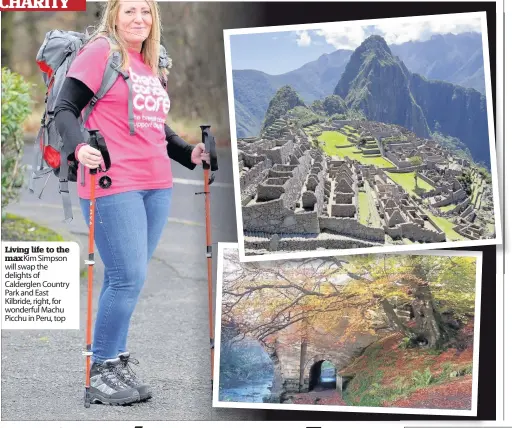  ??  ?? Living life to the max Kim Simpson will swap the delights of Calderglen Country Park and East Kilbride, right, for wonderful Machu Picchu in Peru, top