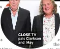  ?? ?? CLOSE TV pals Clarkson and May