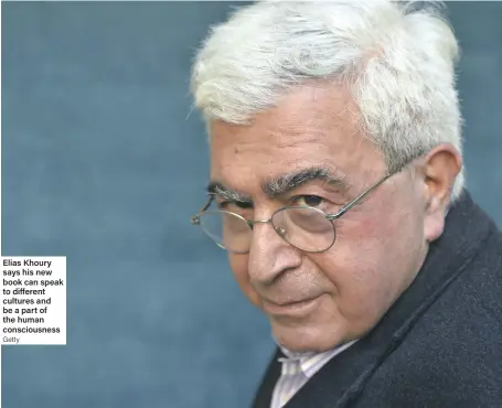  ?? Getty ?? Elias Khoury says his new book can speak to different cultures and be a part of the human consciousn­ess