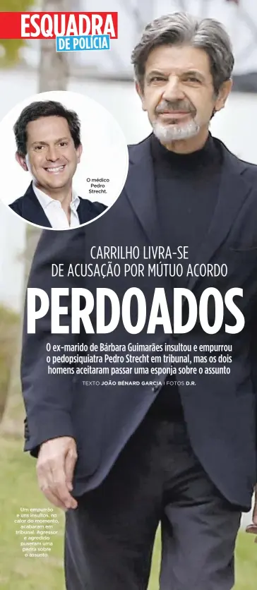  ??  ?? Um empurrão e uns insultos, no calor do momento,
acabaram em tribunal. Agressor
e agredido puseram uma pedra sobre o assunto. O médico Pedro Strecht.