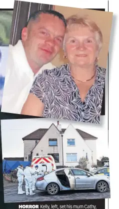  ?? ?? HORROR Kelly, left, set his mum Cathy, top, on fire at her home in Kilmarnock. Above, forensic officers at the scene