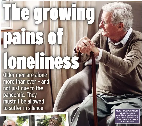  ??  ?? QUIET DESPERATIO­N: Loneliness can contribute to dementia and heart disease but older men ‘don’t want to make a fuss’