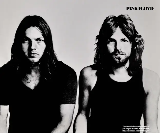  ??  ?? The Meddle inner sleeve photo: (l-r) Roger Waters, Nick Mason, David Gilmour, Richard Wright.