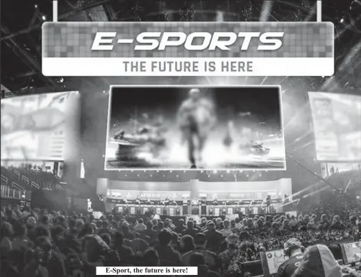  ??  ?? E-Sport, the future is here!