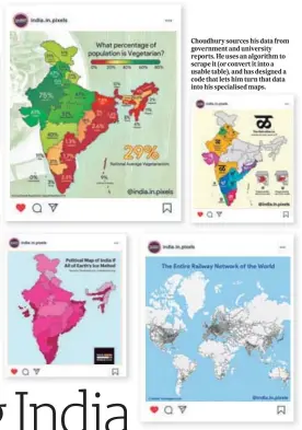  ??  ?? Choudhury sources his data from government and university reports. He uses an algorithm to scrape it (or convert it into a usable table), and has designed a code that lets him turn that data into his specialise­d maps.