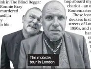  ??  ?? The mobster tour in London