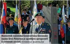  ?? FOTOGRAFIJ­E: BOJAN RAJŠEK ?? Namestnik načelnika Generalšta­ba Slovenske vojske Uroš Paternus je spoštljivo spregovori­l o slovenski zastavi.