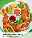  ??  ?? mariscos frescos/ fresh seafood.