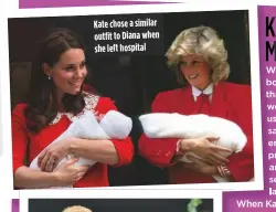  ??  ?? kate chose a similar outfit to Diana when she left hospital