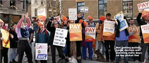  ?? Picture: JONATHAN BUCKMASTER; PA ?? Not getting better... junior doctors are planning more days on the picket line