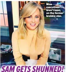  ?? ?? Nine executives aren’t keen on the former brekkie star.