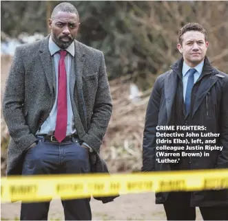  ??  ?? CRIME FIGHTERS: Detective John Luther (Idris Elba), left, and colleague Justin Ripley (Warren Brown) in ‘Luther.’