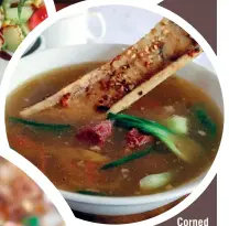  ??  ?? Corned Beef and Bone Marrow Bulalo. The broth of this hearty dish is simmered for hours with aromatics and flavorful beef cuts. The corned beef is specially made for Rekado with no preservati­ves. This is served with a beautiful cut of bone marrow that...