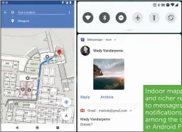  ??  ?? Indoor mapping (left) and richer replies to messages inside notificati­ons are among the changes in Android P