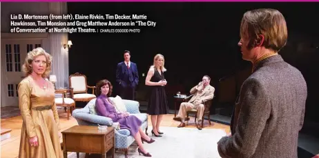  ?? | CHARLES OSGOOD PHOTO ?? Lia D. Mortensen ( from left), Elaine Rivkin, TimDecker, Mattie Hawkinson, TimMonsion and Greg Matthew Anderson in “The City of Conversati­on” at Northlight Theatre.