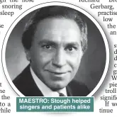  ??  ?? MAESTRO: Stough helped singers and patients alike