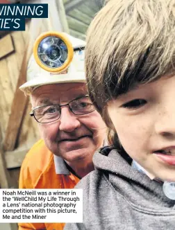  ??  ?? Noah McNeill was a winner in the ‘WellChild My Life Through a Lens’ national photograph­y competitio­n with this picture, Me and the Miner