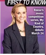  ?? ?? Reese’s music competitio­n series, My Kind of Country, debuts March 24