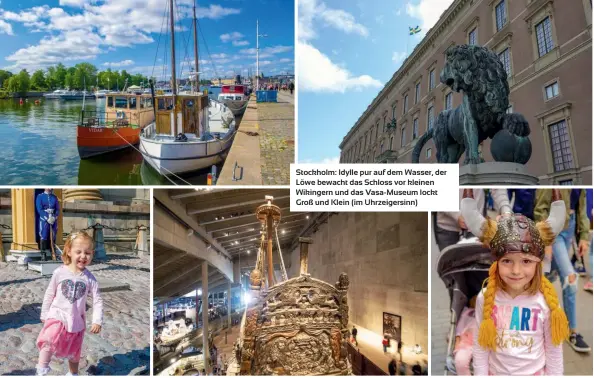  ??  ?? Stockholm: Idylle pur auf dem Wasser, der Löwe bewacht das Schloss vor kleinen Wikingern und das Vasa-museum lockt Groß und Klein (im Uhrzeigers­inn)