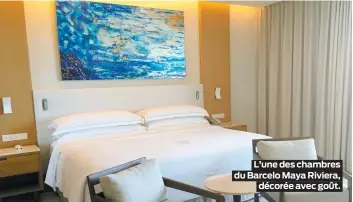  ??  ?? L’une des chambres du Barcelo Maya Riviera,
décorée avec goût.