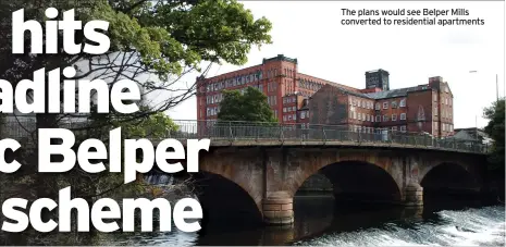  ??  ?? The plans would see Belper Mills converted to residentia­l apartments