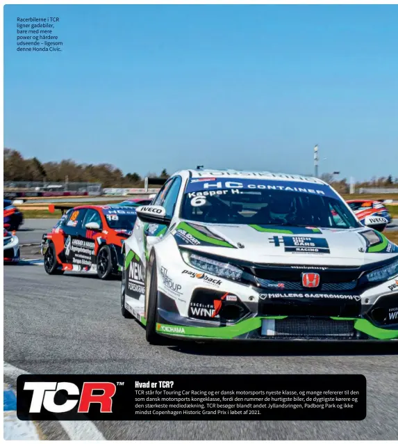  ??  ?? Racerbiler­ne i TCR ligner gadebiler, bare med mere power og hårdere udseende – ligesom denne Honda Civic.