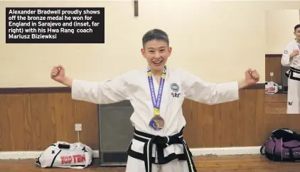  ??  ?? Alexander Bradwell proudly shows off the bronze medal he won for England in Sarajevo and (inset, far right) with his Hwa Rang coach Mariusz Biziewksi