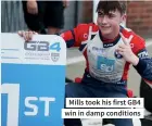  ?? ?? Mills took his first GB4 win in damp conditions