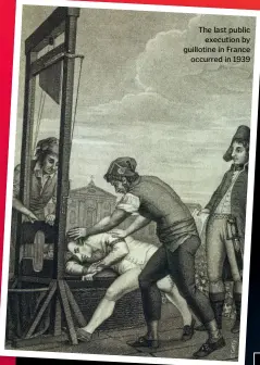  ??  ?? The last public execution by guillotine in France occurred in 1939