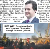  ??  ?? RIOT WAY: French methods won’t please Chancellor George Osborne (