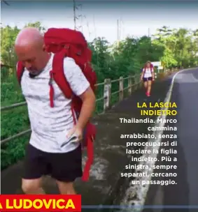  ??  ?? LA LASCIA INDIETRO Thailandia. Marco cammina arrabbiato, senza preoccupar­si di lasciare la figlia indietro. Più a sinistra, sempre separati, cercano un passaggio.