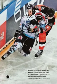  ?? FOTO: IMAGO ?? Braden Pimm von den Kassel Huskies (links) weiß sich auch in schwierige­n Lagen durchzuset­zen und ist deshalb ein Thema bei der DEG.