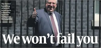  ?? PHOTO: GETTY IMAGES ?? The Tories’ handling of Jewish issues gets a thumbsup from Sir Patrick McLaughlin