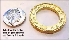  ??  ?? Mint with hole lot of problems … faulty £1 coin