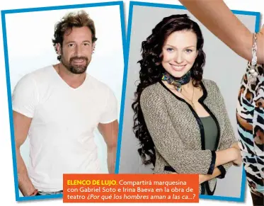  ??  ?? ELENCO DE LUJO. Compartirá­rtirá marquesina con Gabriel Soto e Irina Baevaaeva en la obra de teatro ¿Porquélosh­ombresresa­manalasca...?