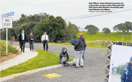  ?? Photos / Rob Tucker, Supplied ?? Kaly Gilbert, Adam Morehu’s partner, sat at the police cordon at New Plymouth Golf Club hours after Morehu was fatally shot; inset Morehu and Gilbert.