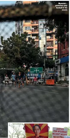  ??  ?? Myanmar… protesters play football in the streets