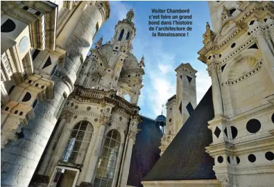  ??  ?? Visiter Chambord c’est faire un grand bond dans l’histoire de l’architectu­re de la Renaissanc­e !