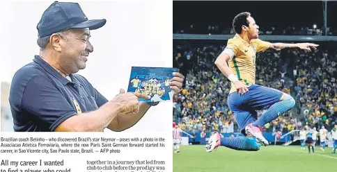  ??  ?? Brazilian coach Betinho – who discovered Brazil’s star Neymar – poses with a photo in the Associacao Atletica Ferroviari­a, where the now Paris Saint German forward started his career, in Sao Vicente city, Sao Paulo state, Brazil. — AFP photo In this file photo Brazil’s Neymar celebrates after scoring against Paraguay during their 2018 FIFA World Cup qualifier match in Sao Paulo, Brazil. — AFP photo