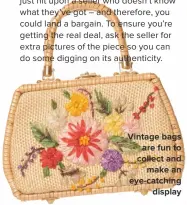  ??  ?? VINTAGE BAGS ARE FUN TO COLLECT AND MAKE AN EYE-CATCHING DISPLAY