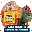  ?? ?? LAST RESORT: Striking rail workers