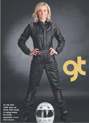  ?? Picture:
MIKE DUGDALE ?? IN THE FAST LANE: Race car driver Claire Greig is raising money for stroke awareness.