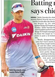  ??  ?? Delhi Daredevils chief mentor Rahul Dravid.