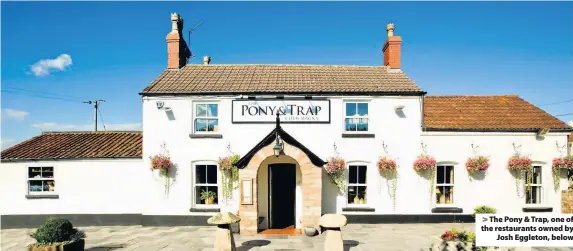  ??  ?? The Pony & Trap, one of the restaurant­s owned by
Josh Eggleton, below