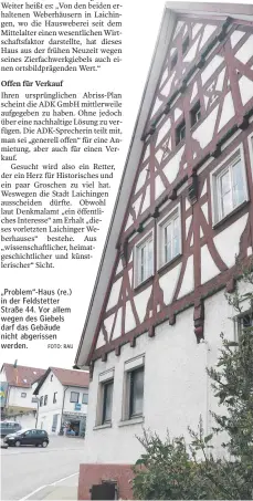  ?? FOTO: RAU ?? „Problem“-Haus (re.) in der Feldstette­r Straße 44. Vor allem wegen des Giebels darf das Gebäude nicht abgerissen werden.