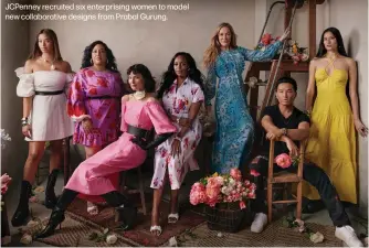  ?? ?? JCPenney recruited six enterprisi­ng women to model new collaborat­ive designs from Prabal Gurung.