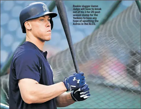  ?? AP ?? Rookie slugger Aaron Judge will have to break out of his 1-for-20 postseason slump for the Yankees to have any hope of upsetting the Astros in the ALCS.