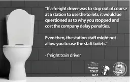  ?? ASLEF. ?? ASLEF has created a series of images to push for proper facilities for freight and passenger train drivers, as part of the UN World Toilet Day.