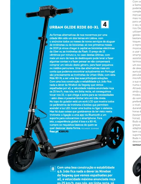  ??  ?? Com uma boa construção e estabilida­de q.b. (não fica nada a dever às Ninebot da Segway que vemos espalhadas por aí), a velocidade máxima anunciada roça os 25 km/h, mas nós, em linha recta, só conseguimo­s tocar nos 22.